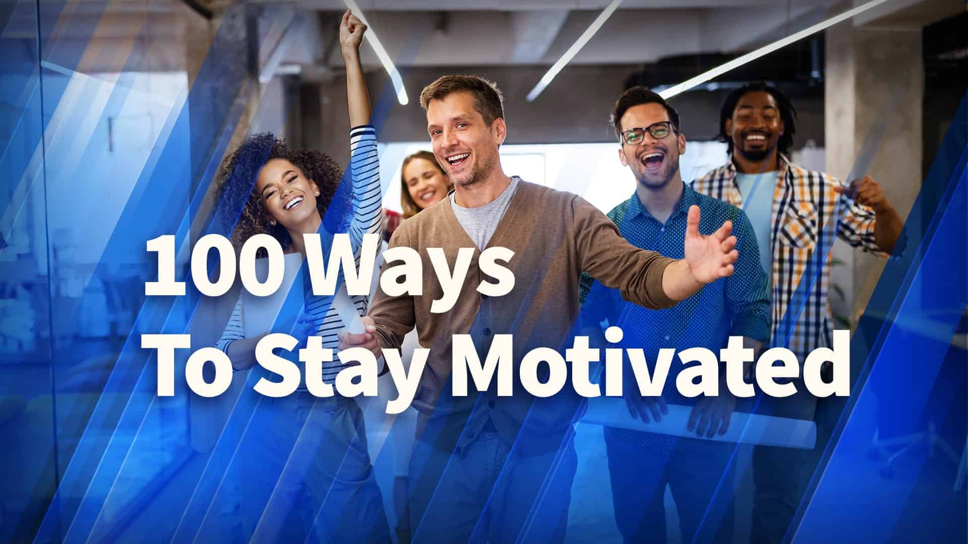 100 Ways To Stay Motivatede